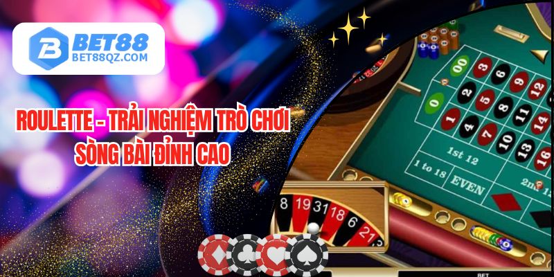 Roulette - Trải Nghiệm Trò Chơi Sòng Bài Đỉnh Cao