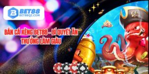 Bắn Cá Xèng BET88 - Bí Quyết Ăn Thưởng Làm Giàu