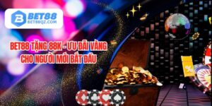 BET88 Tặng 88k – Ưu Đãi Vàng Cho Người Mới Bắt Đầu