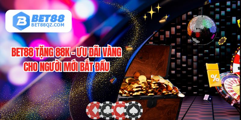 BET88 Tặng 88k – Ưu Đãi Vàng Cho Người Mới Bắt Đầu