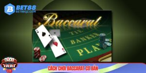 Cách Chơi Baccarat - Bí Quyết Chiến Thắng Đậm Đến Từ BET88
