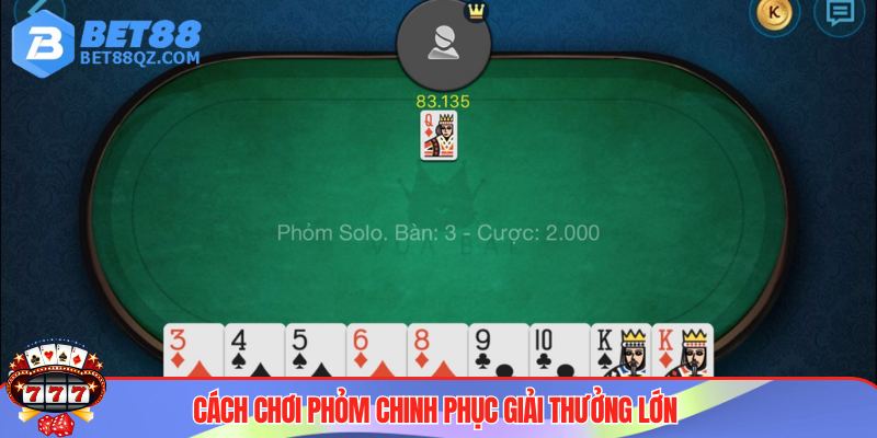 Cách Chơi Phỏm BET88 - Game Bài Làm Giàu Được Săn Đón 2025 4 Cách chơi phỏm hay, chinh phục những phần thưởng giá trị