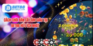 Cách Chơi Bắn Cá Làm Giàu Tại BET88 Hữu Ích