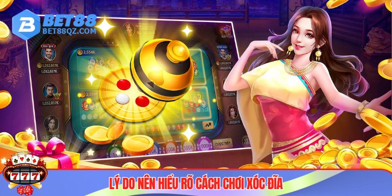 Cách Chơi Xóc Đĩa BET88 - Kịch Tính Trong Từng Ván Bài 2 Tầm quan trọng khi nắm rõ cách chơi xóc đĩa