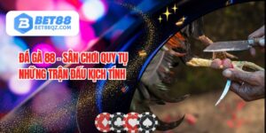 Đá Gà 88 Tại BET88 - Cổng Game Uy Tín Đáng Trải Nghiệm
