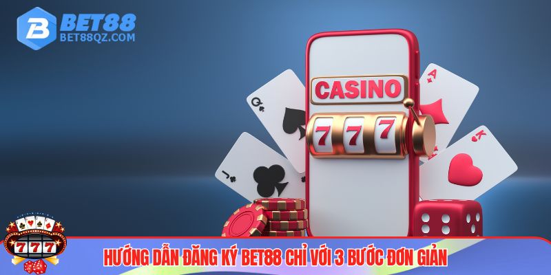 Đăng Ký BET88 Đơn Giản Cho Người Mới Bắt Đầu 4 Quy trình đăng ký BET88 nhanh chóng