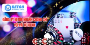 Đăng Ký BET88 Nhanh Chóng Chỉ Với Vài Cú Click