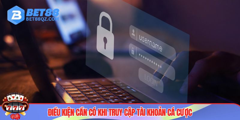 Đăng Nhập BET88 - Truy Cập Nhà Cái, Nhận Thưởng Mỗi Ngày 2 Điều kiện đáp ứng khi tiến hành đăng nhập BET88