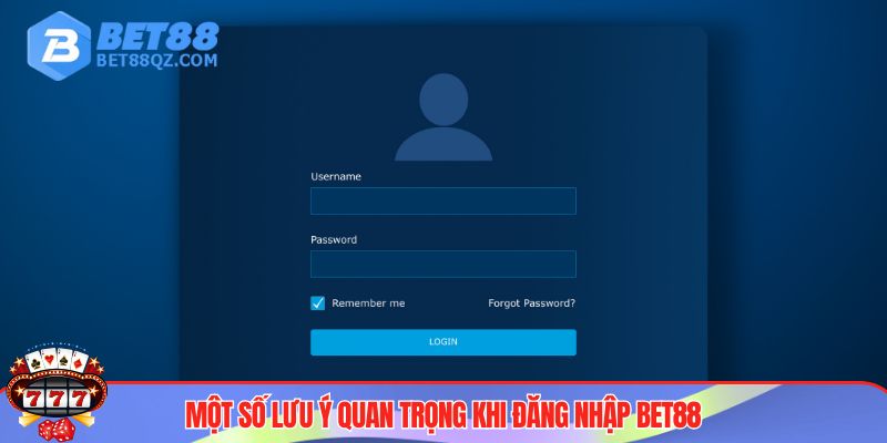 Đăng Nhập BET88 - Truy Cập Nhà Cái, Nhận Thưởng Mỗi Ngày 4 Lưu ý quan trọng khi đăng nhập BET88