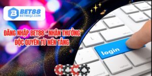 Đăng Nhập BET88 - Truy Cập Nhà Cái, Nhận Thưởng Mỗi Ngày