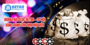 Hoàn Trả Cược BET88 - Cơ Hội Vàng Dành Cho Mọi Hội Viên