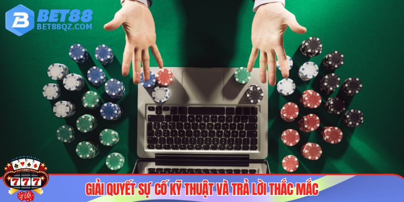 Hỗ trợ game thủ giải quyết sự cố kỹ thuật và trả lời thắc mắc