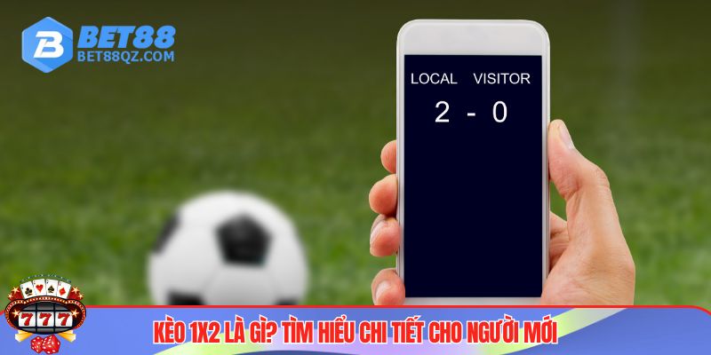 Kèo 1x2 Vốn Ít Lời Nhiều, Làm Giàu Cùng BET88 2 Thông tin chi tiết về kèo 1x2 BET88
