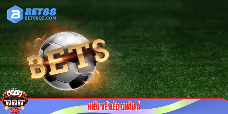 Kèo Châu Á BET88 Và Cách Chơi Hiệu Quả Nhất Cho Anh Em 2 Định nghĩa kèo châu Á