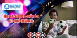 Kèo Nhà Cái BET88 - Phân Tích Kèo Cược Chuẩn Xác