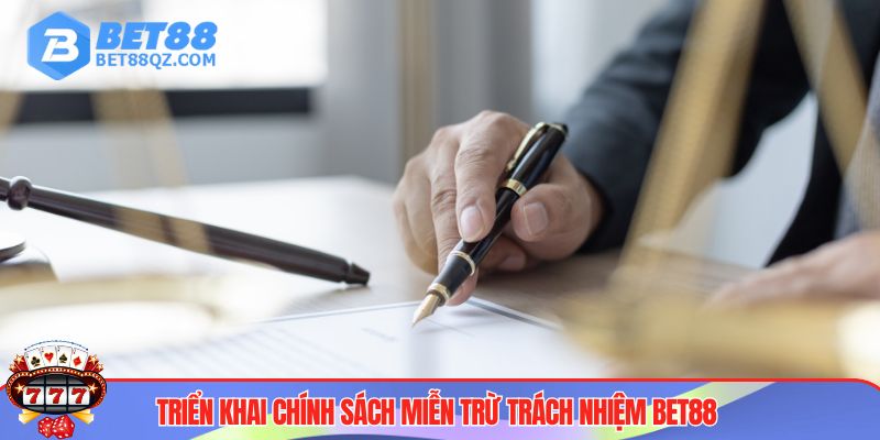 Miễn trừ trách nhiệm 3 Triển khai chính sách miễn trừ trách nhiệm BET88