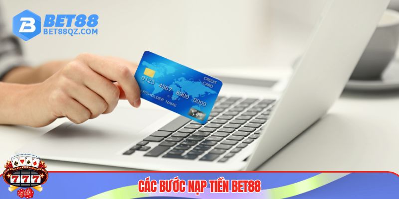 Nạp Tiền BET88 Dễ Dàng, Bản Hướng Dẫn Chi Tiết Nhất 2 Chi tiết các bước nạp tiền BET88