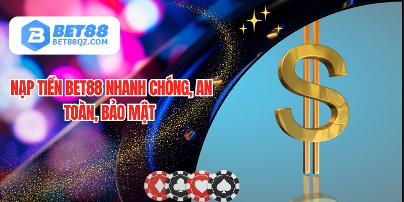 Nạp Tiền BET88 Dễ Dàng, Bản Hướng Dẫn Chi Tiết Nhất