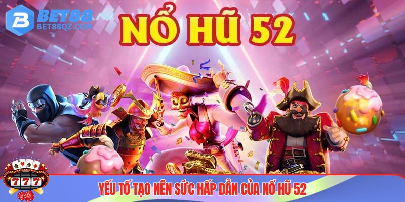 Nổ Hũ 52 Gây Sốt CĐM - Đánh Giá Và Chia Sẻ Cách Chơi 3 Ưu điểm game nổ hũ 52