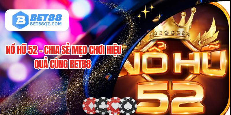 Nổ Hũ 52 Gây Sốt CĐM - Đánh Giá Và Chia Sẻ Cách Chơi