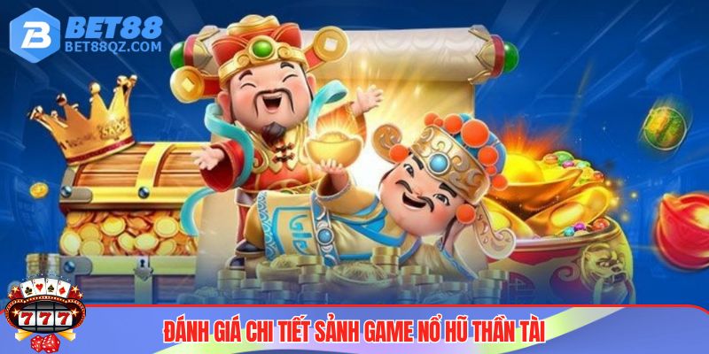 Nổ Hũ Thần Tài BET88 - Game Làm Giàu Đáng Trải Nghiệm Nhất 2025 3 Nổ hũ Thần Tài được giới chuyên gia đánh giá cao