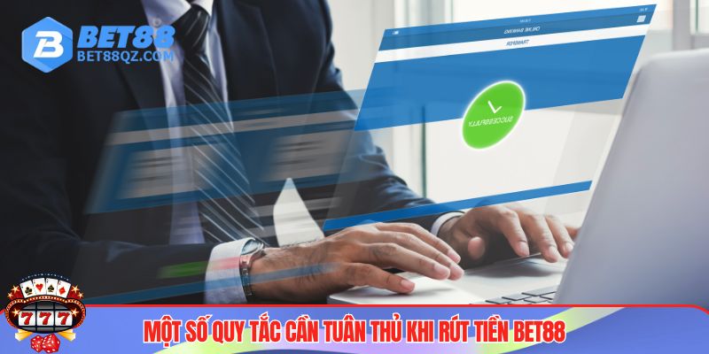 Rút Tiền BET88 - Hướng Dẫn Tân Thủ Thao Tác Nhanh Nhạy 2 Rút tiền BET88 hội viên cần tuân thủ một số quy tắc quan trọng