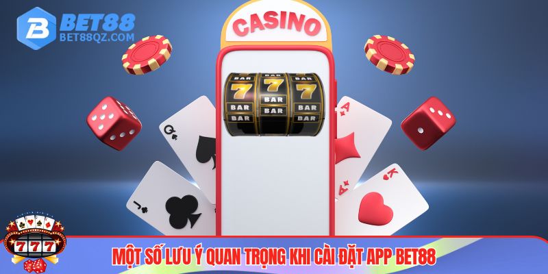 Tải App BET88 - Trải Nghiệm Cá Cược An Toàn, Không Bị Chặn 4 Lưu ý cần tránh khi tải app BET88