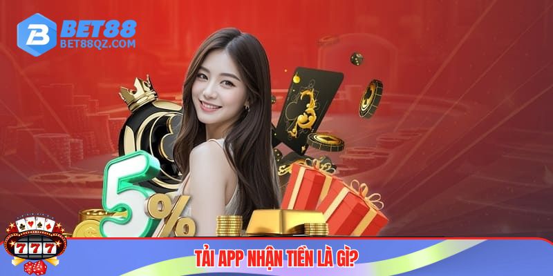 Tải App Nhận Tiền - Xu Hướng Kiếm Tiền Thời Đại Số 2 Tải app nhận tiền BET88 cực kỳ hấp dẫn