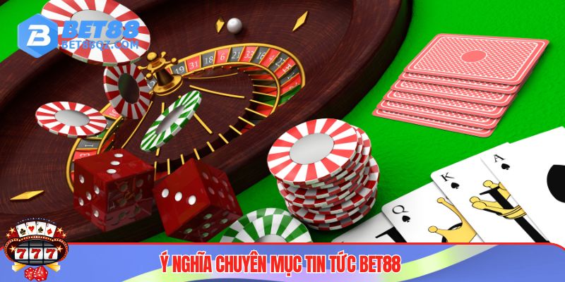 Chuyên mục tin tức BET88 đóng vai trò quan trọng