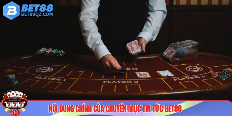 Nội dung cốt lõi của chuyên mục tin tức BET88
