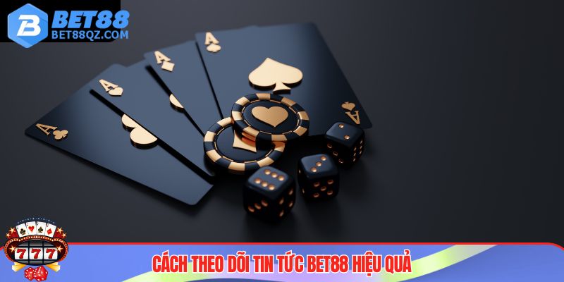 Theo dõi tin tức BET88 để cập nhật thông tin nhanh chóng