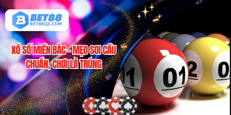 Xổ Số Miền Bắc - Mẹo Soi Cầu Chuẩn, Chơi Là Trúng